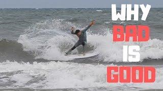 Why Surfing BAD Waves Is GOOD For You