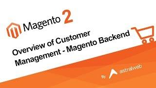 Magento 2 Overview of Customer Management - Magento Backend