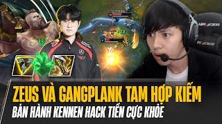 ZEUS VÀ LỐI CHƠI GANGPLANK TAM HỢP KIẾM MÙA MỚI BÁN HÀNH KENNEN HACK TIỀN CỰC KHỎE