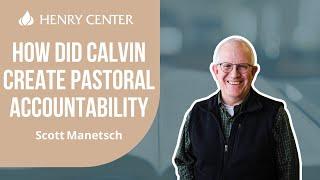How Did Calvin Create Pastoral Accountability | Scott Manetsch