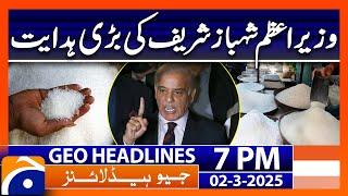 PM Shahbaz Sharif's Big Directive | Geo News 7 PM Headlines | 2 March 2025