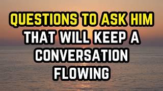 8 Best Questions To Ask A Man To Keep The Conversation Flowing