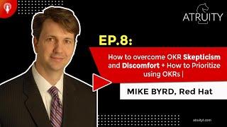Ep. 8: How to overcome OKR Skepticism and Discomfort + How to Prioritize using OKRs | Mike Byrd (2)