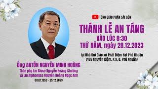 🟣THÁNH LỄ AN TÁNG ÔNG ANTÔN NGUYỄN MINH HOÀNG - THÂN PHỤ LM GIUSE VÀ LM ALPHONGSO | 28-12-2023