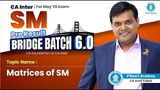 Demo Lec 1 : Matrices of SM | CA Inter SM Pre Result Bridge Batch 6.0 | CA Amit Tated Sir