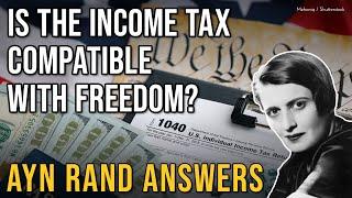 The Income Tax vs. Freedom: Ayn Rand Explains