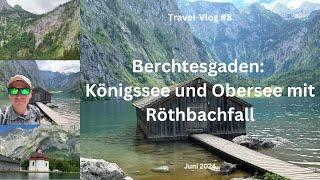 Berchtesgaden: Königssee und Obersee mit Röthbachfall - Juni 2024 - Travel-Vlog #8