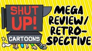 The Shut Up! Cartoons Mega Review/Retrospective