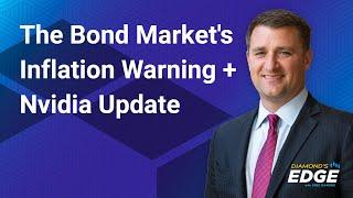 The Bond Market's Inflation Warning + Nvidia Update