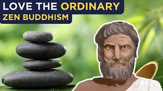 How to Love Your Ordinary Life – Philosophy of Zen Buddhism