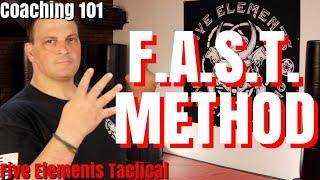 F.A.S.T. METHOD - THE FAST METHOD - COACHING TIPS - TEACHING TIPS - Five Elements Tactical