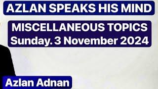 MISCELLANEOUS TOPICS | AZLAN ADNAN | Sunday, 3 November 2024