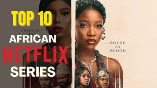 Top 10 Best African Netflix Series in 2022 | Netflix Series