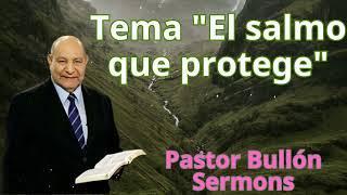 Tema "El salmo que protege" - Pastor Alejandro Bullón