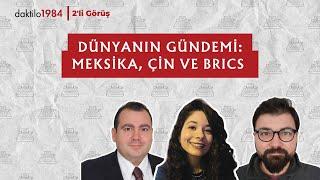 Dünyanın Gündemi: Meksika, Çin ve BRICS | 2'li Görüş #11