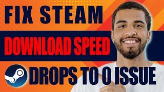 How to Fix Steam Download Speed Drops to 0 Issue (2025)