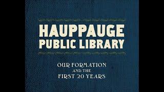 Hauppauge Public Library: Our Formation and the First 20 Years