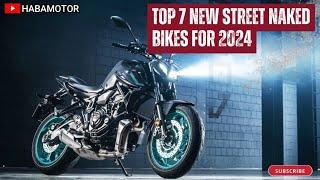 Top 7 New Street Naked Bikes For 2024