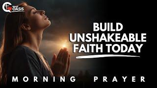 Build Unshakeable Faith to Conquer Every Battle in Life | Morning Prayer