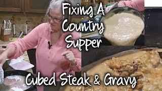 Fixing A Country Family Dinner ~ Cubed Steak & Gravy