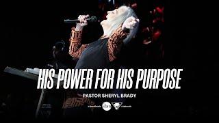 His Power for His Purpose | Pastor Sheryl Brady