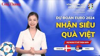 Dự đoán EURO: Nhận định bóng đá Đan Mạch và Serbia (2h ngày 26/6)| Báo Công Thương