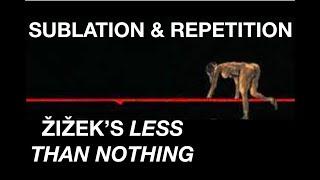 SUBLATION AND REPETITION. Žižek’s Less Than Nothing: Ch. 7 - The Limits of Hegel Pt. 5