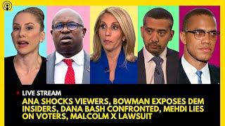 TYT SHOCKS VIEWERS, BOWMAN EXPOSES DEMS, DANA BASH CONFRONTED, MEHDI VOTER LIE, MALCOLM X CASE