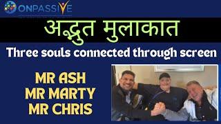 #ONPASSIVE||अद्भुत मुलाकात THREE SOULS CONNECTED||MR ASH, MARTY, CHRIS||#nagmatabassum