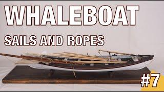 Sails and ropes of a WHALE BOAT MODEL - Part 7