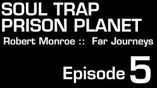 Soul Trap Prison Planet Episode 5 #Loosh #robertmonroe #antinatalism #soultrap #PrisonPlanet #NDE