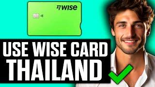 How To Use Wise Card in Thailand (2024)