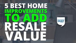 The 5 Best Home Improvements to Add Resale Value | BiggerPockets Daily