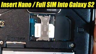 Galaxy S2: How to Insert Nano SIM / Full SIM Card