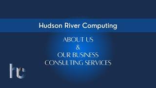 About Hudson River Computing and Our Business Consulting Services