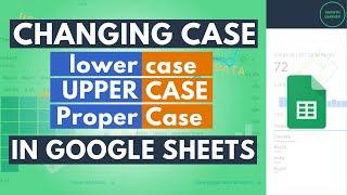 Changing Text to Lower, Upper, or Proper Case in Google Sheets