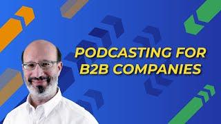 Podcasting for B2B Companies