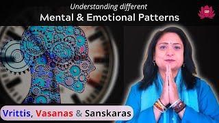 Understanding Different Mental & Emotional Patterns | Chittah-Vritti, Vasana and Sanskara