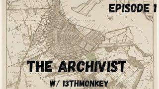 THE ARCHIVIST Episode #1 w/ 13thMonkey