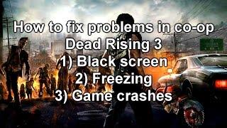 Dead Rising 3 How to fix co-op crashes,black screen,freezing