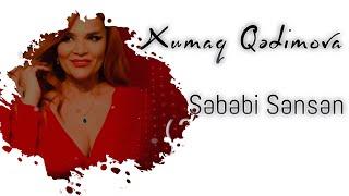 Xumar Qədimova — Səbəbi Sənsən