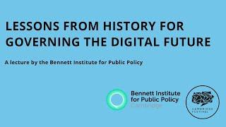 Lessons from history for governing the digital future with the Bennett Institute of Public Policy