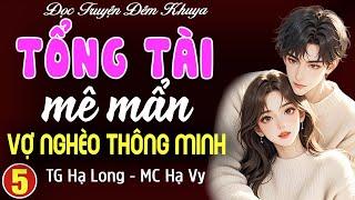 Tổng tài mê mẩn vợ nghèo thông minh Tập 5: Đọc truyện đêm khuya