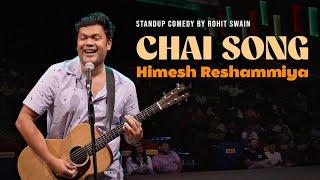 Chai Song | Himesh Reshammiya | Standup Comedy | Rohit Swain