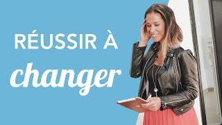 REUSSIR A CHANGER