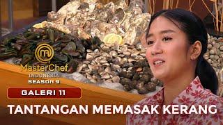 TANTANGAN MEMASAK KERANG | GALERI 11 | MASTERCHEF INDONESIA