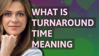 Turnaround time | meaning of Turnaround time