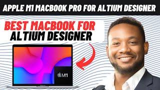 Apple M1 MacBook Pro for Altium Designer - Best MacBook For Altium Designer