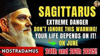 SAGITTARIUS- EXTREME DANGER If you see this sign on June 24 and 26, STAY AWAY – Your Life Depends on