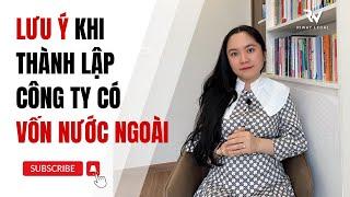 Thành lập Công ty có VỐN NƯỚC NGOÀI cần LƯU Ý gì?